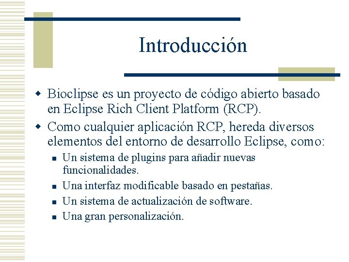 Introducción w Bioclipse es un proyecto de código abierto basado en Eclipse Rich Client