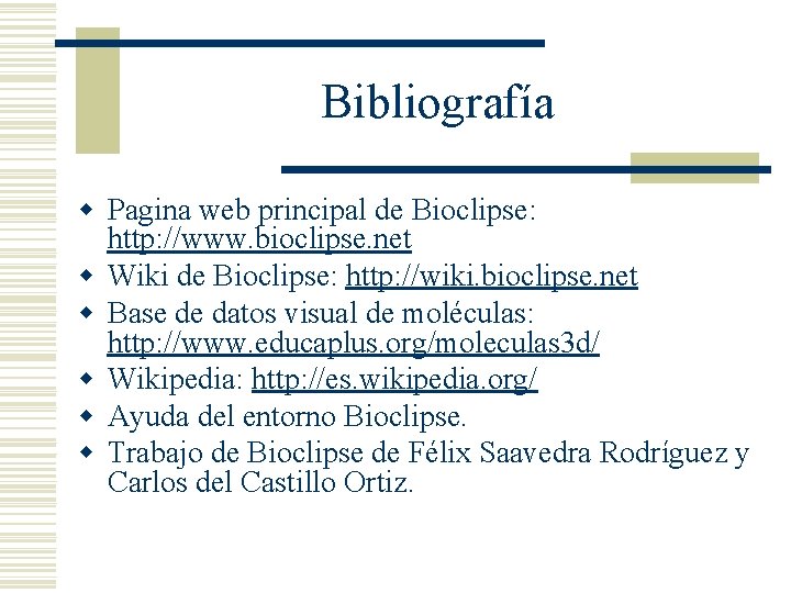 Bibliografía w Pagina web principal de Bioclipse: http: //www. bioclipse. net w Wiki de