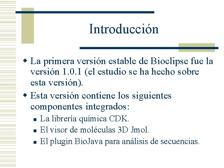 Introducción w La primera versión estable de Bioclipse fue la versión 1. 0. 1