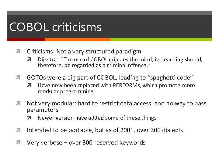 COBOL criticisms Criticisms: Not a very structured paradigm Dijkstra: "The use of COBOL cripples