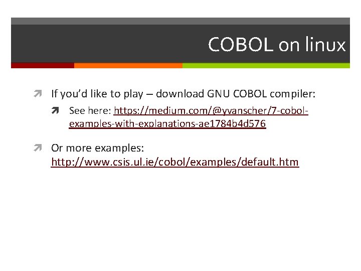 COBOL on linux If you’d like to play – download GNU COBOL compiler: See