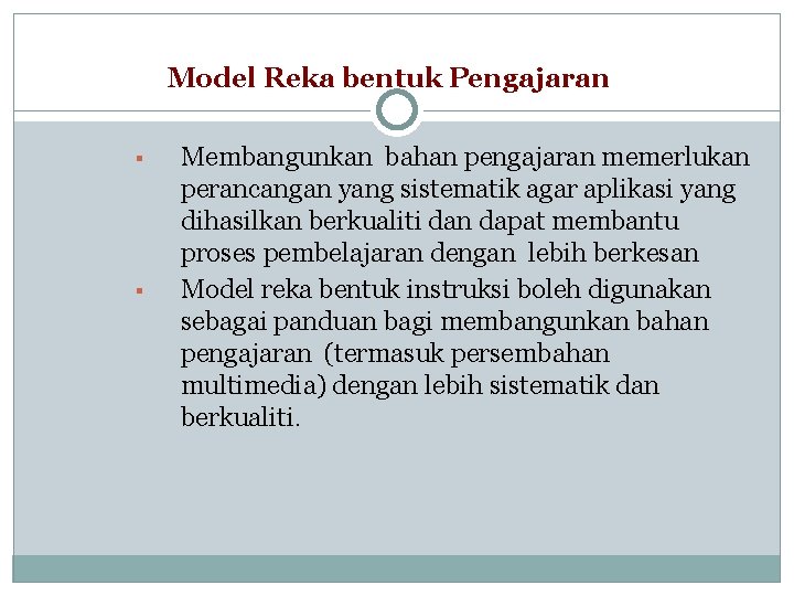 Model Reka bentuk Pengajaran ▪ ▪ Membangunkan bahan pengajaran memerlukan perancangan yang sistematik agar