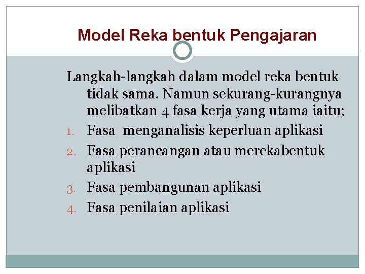 Model Reka bentuk Pengajaran Langkah-langkah dalam model reka bentuk tidak sama. Namun sekurang-kurangnya melibatkan