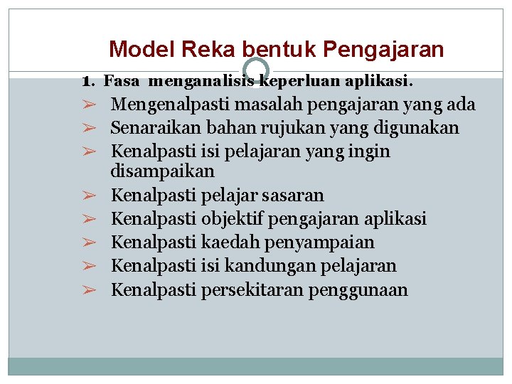 Model Reka bentuk Pengajaran 1. Fasa menganalisis keperluan aplikasi. ➢ Mengenalpasti masalah pengajaran yang