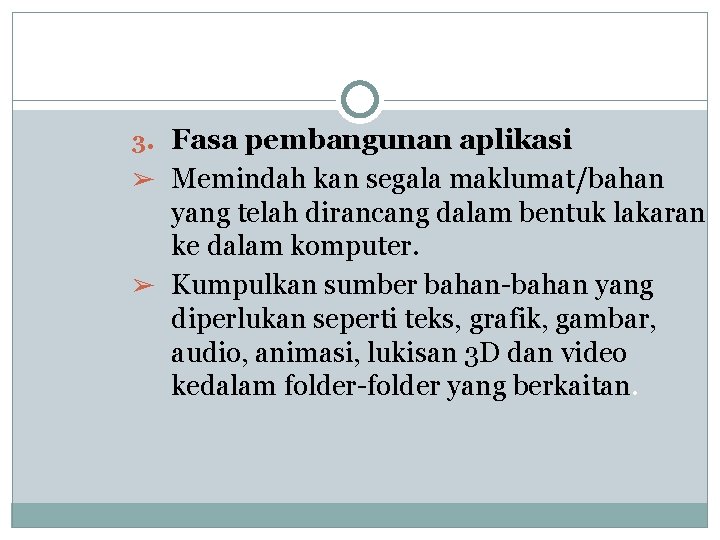 3. Fasa pembangunan aplikasi ➢ Memindah kan segala maklumat/bahan yang telah dirancang dalam bentuk