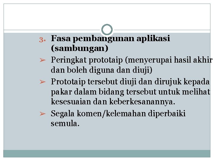 3. Fasa pembangunan aplikasi (sambungan) ➢ Peringkat prototaip (menyerupai hasil akhir dan boleh diguna
