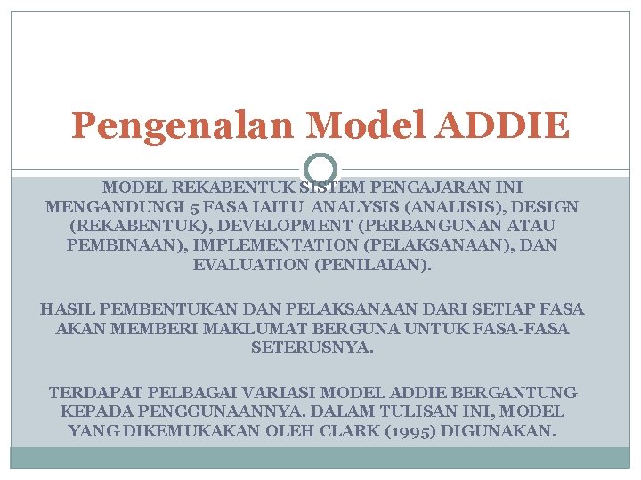 Pengenalan Model ADDIE MODEL REKABENTUK SISTEM PENGAJARAN INI MENGANDUNGI 5 FASA IAITU ANALYSIS (ANALISIS),