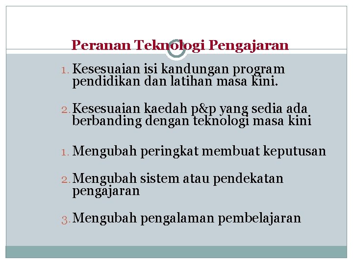Peranan Teknologi Pengajaran 1. Kesesuaian isi kandungan program pendidikan dan latihan masa kini. 2.