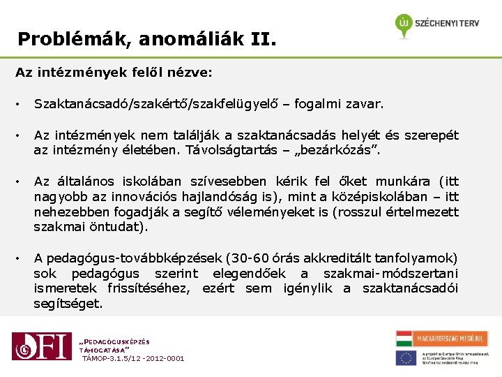 Problémák, anomáliák II. Az intézmények felől nézve: • Szaktanácsadó/szakértő/szakfelügyelő – fogalmi zavar. • Az Problémák, anomáliák II. Az intézmények felől nézve: • Szaktanácsadó/szakértő/szakfelügyelő – fogalmi zavar. • Az