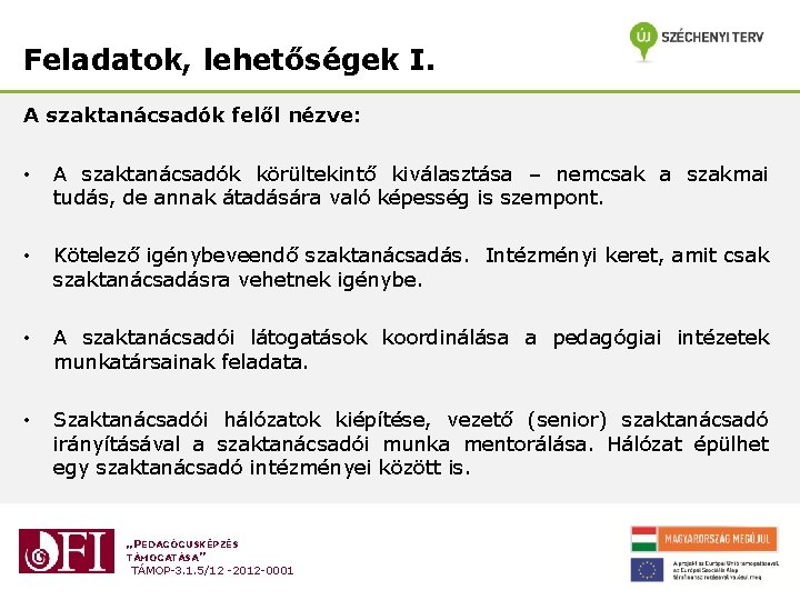 Feladatok, lehetőségek I. A szaktanácsadók felől nézve: • A szaktanácsadók körültekintő kiválasztása – nemcsak Feladatok, lehetőségek I. A szaktanácsadók felől nézve: • A szaktanácsadók körültekintő kiválasztása – nemcsak