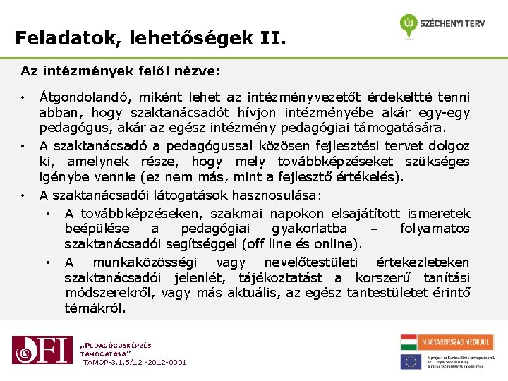 Feladatok, lehetőségek II. Az intézmények felől nézve: • • • Átgondolandó, miként lehet az Feladatok, lehetőségek II. Az intézmények felől nézve: • • • Átgondolandó, miként lehet az