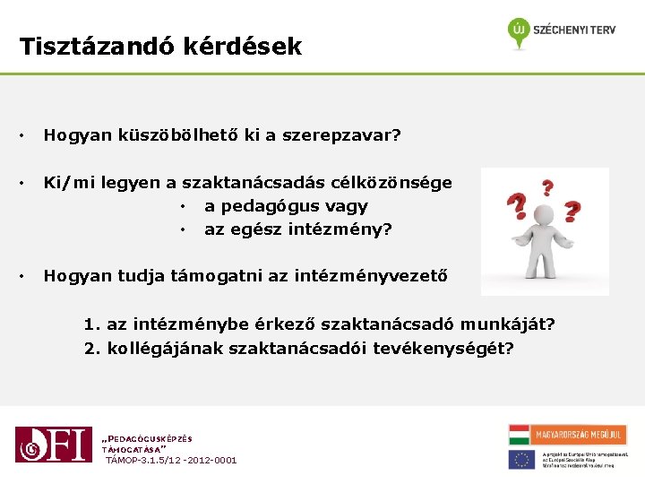Tisztázandó kérdések • Hogyan küszöbölhető ki a szerepzavar? • Ki/mi legyen a szaktanácsadás célközönsége Tisztázandó kérdések • Hogyan küszöbölhető ki a szerepzavar? • Ki/mi legyen a szaktanácsadás célközönsége