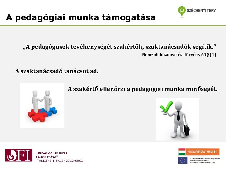 A pedagógiai munka támogatása „A pedagógusok tevékenységét szakértők, szaktanácsadók segítik. ” Nemzeti köznevelési törvény A pedagógiai munka támogatása „A pedagógusok tevékenységét szakértők, szaktanácsadók segítik. ” Nemzeti köznevelési törvény
