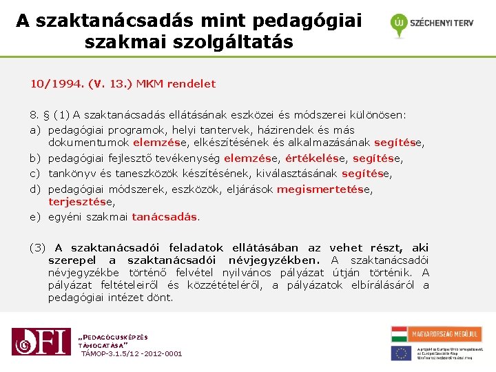 A szaktanácsadás mint pedagógiai szakmai szolgáltatás 10/1994. (V. 13. ) MKM rendelet 8. § A szaktanácsadás mint pedagógiai szakmai szolgáltatás 10/1994. (V. 13. ) MKM rendelet 8. §