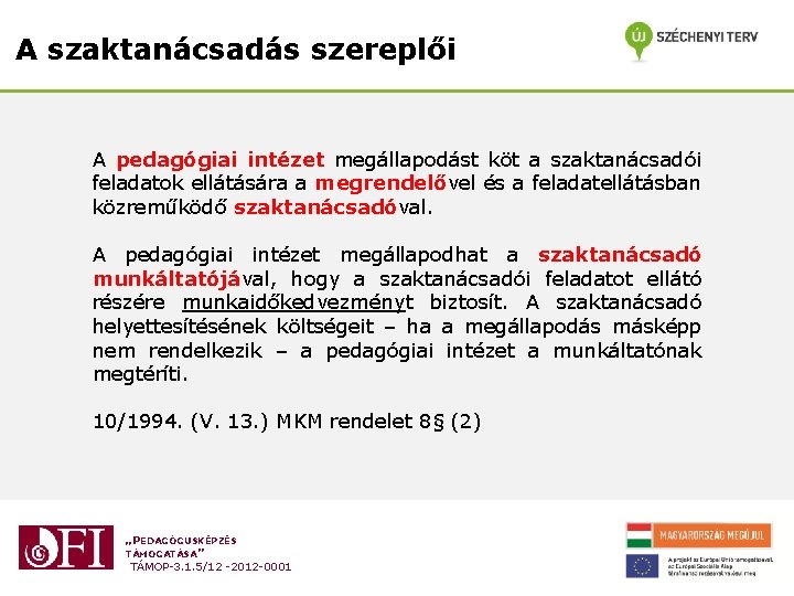 A szaktanácsadás szereplői A pedagógiai intézet megállapodást köt a szaktanácsadói feladatok ellátására a megrendelővel A szaktanácsadás szereplői A pedagógiai intézet megállapodást köt a szaktanácsadói feladatok ellátására a megrendelővel