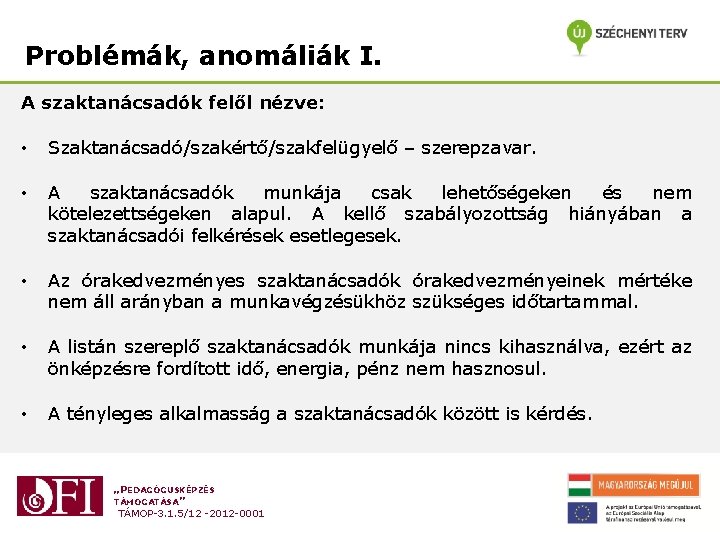 Problémák, anomáliák I. A szaktanácsadók felől nézve: • Szaktanácsadó/szakértő/szakfelügyelő – szerepzavar. • A szaktanácsadók Problémák, anomáliák I. A szaktanácsadók felől nézve: • Szaktanácsadó/szakértő/szakfelügyelő – szerepzavar. • A szaktanácsadók