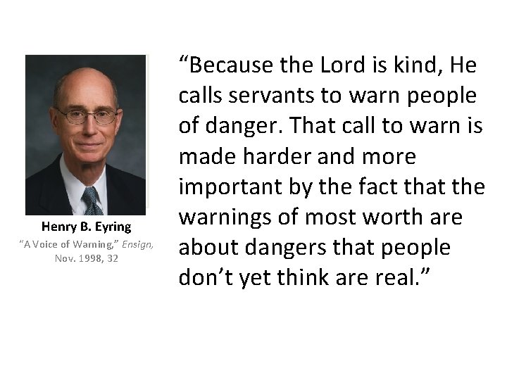 Henry B. Eyring “A Voice of Warning, ” Ensign, Nov. 1998, 32 “Because the