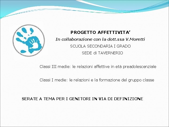 PROGETTO AFFETTIVITA’ In collaborazione con la dott. ssa V. Moretti SCUOLA SECONDARIA I GRADO