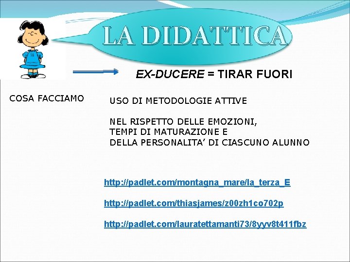 LA DIDATTICA EX-DUCERE = TIRAR FUORI COSA FACCIAMO USO DI METODOLOGIE ATTIVE NEL RISPETTO