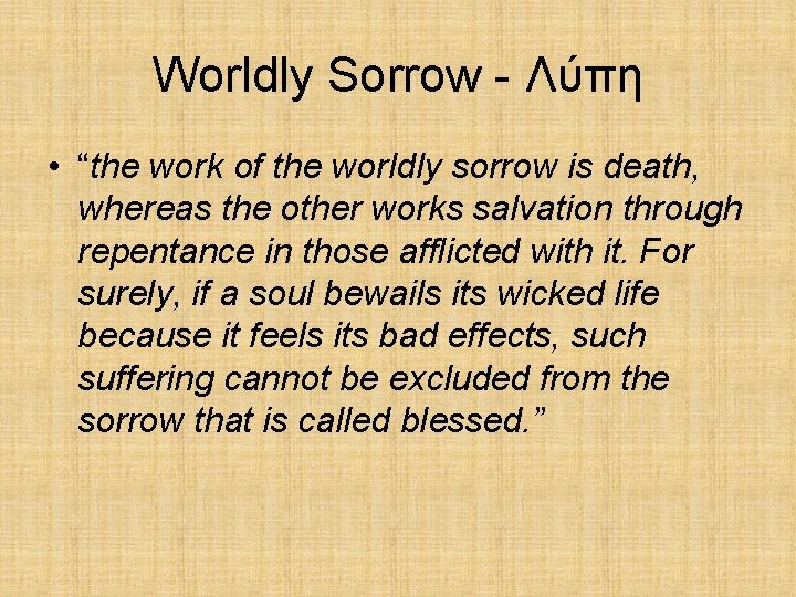 Worldly Sorrow - Λύπη • “the work of the worldly sorrow is death, whereas