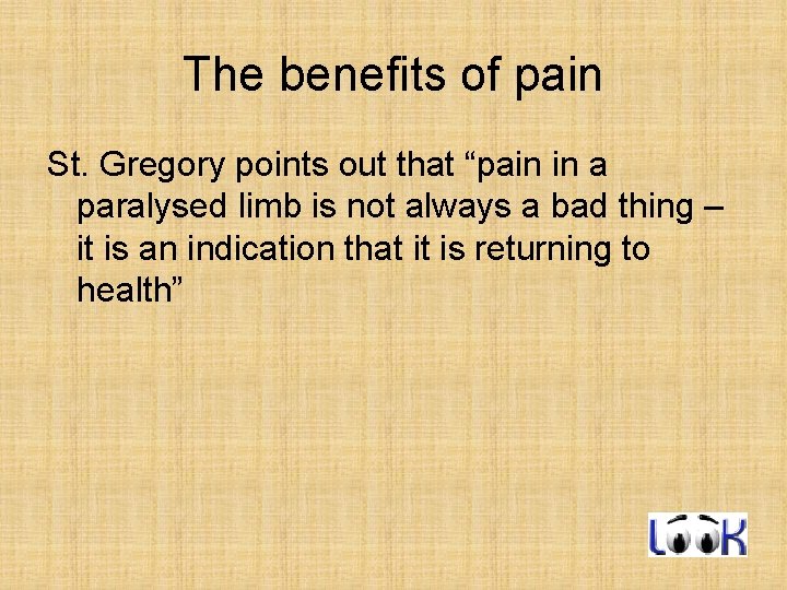 The benefits of pain St. Gregory points out that “pain in a paralysed limb