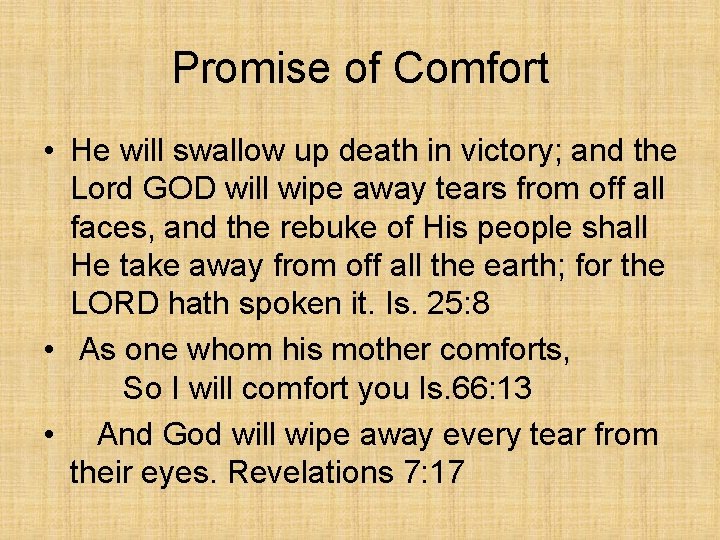 Promise of Comfort • He will swallow up death in victory; and the Lord