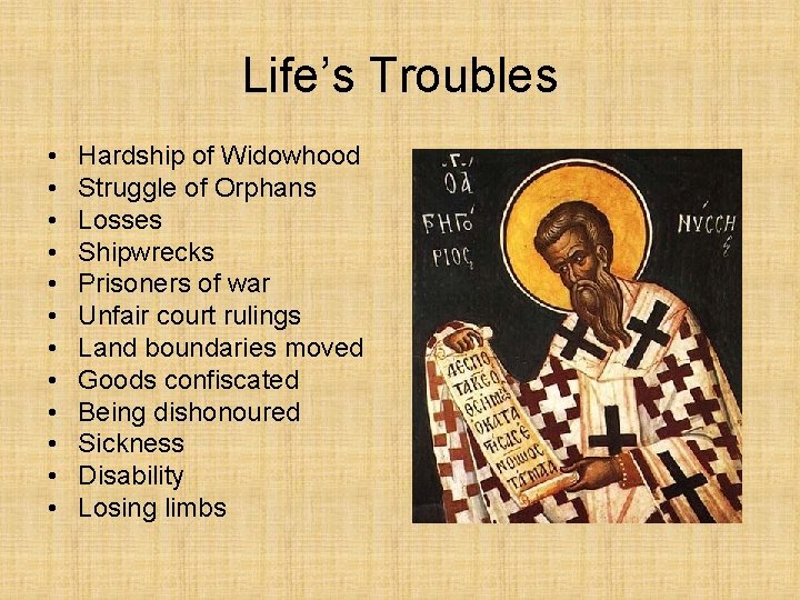 Life’s Troubles • • • Hardship of Widowhood Struggle of Orphans Losses Shipwrecks Prisoners