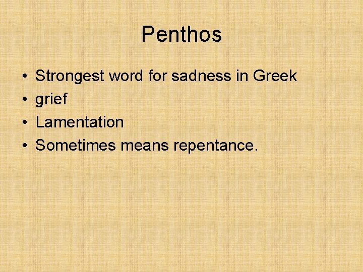 Penthos • • Strongest word for sadness in Greek grief Lamentation Sometimes means repentance.