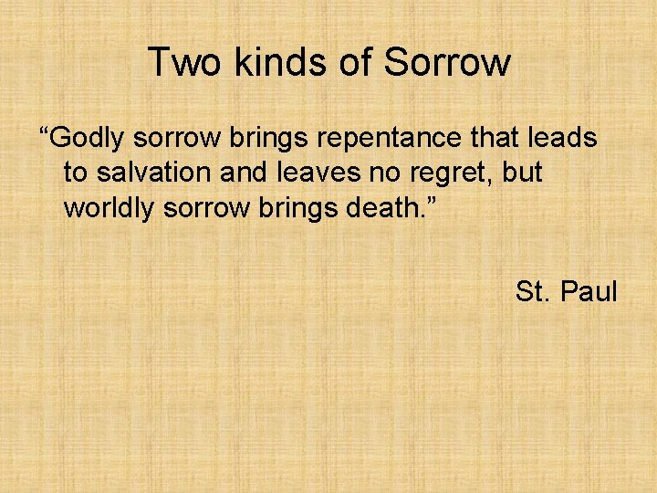 Two kinds of Sorrow “Godly sorrow brings repentance that leads to salvation and leaves