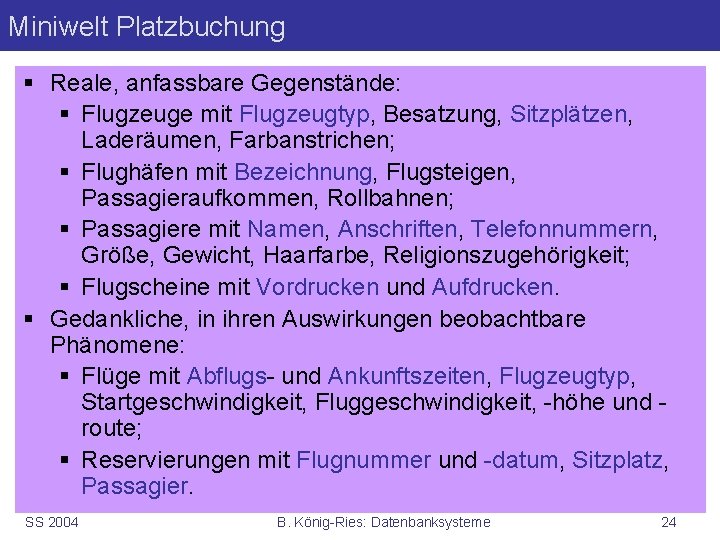 Miniwelt Platzbuchung § Reale, anfassbare Gegenstände: § Flugzeuge mit Flugzeugtyp, Besatzung, Sitzplätzen, Laderäumen, Farbanstrichen;