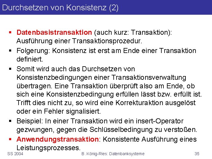 Durchsetzen von Konsistenz (2) § Datenbasistransaktion (auch kurz: Transaktion): Ausführung einer Transaktionsprozedur. § Folgerung: