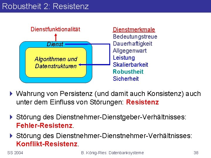 Robustheit 2: Resistenz Dienstfunktionalität Dienst Algorithmen und Datenstrukturen Dienstmerkmale Bedeutungstreue Dauerhaftigkeit Allgegenwart Leistung Skalierbarkeit