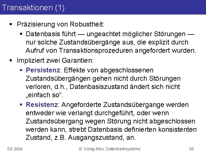 Transaktionen (1) § Präzisierung von Robustheit: § Datenbasis führt — ungeachtet möglicher Störungen —