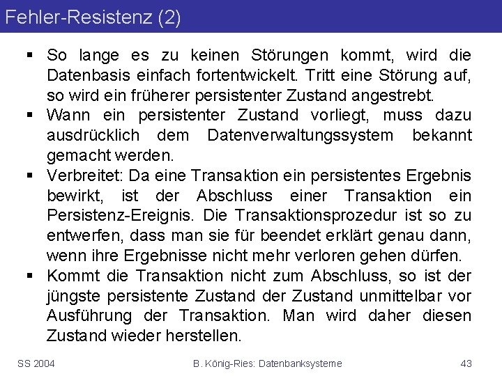 Fehler-Resistenz (2) § So lange es zu keinen Störungen kommt, wird die Datenbasis einfach