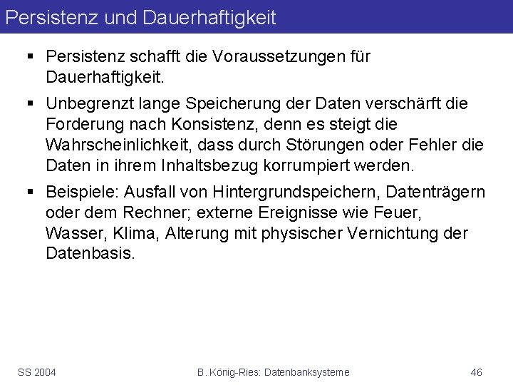 Persistenz und Dauerhaftigkeit § Persistenz schafft die Voraussetzungen für Dauerhaftigkeit. § Unbegrenzt lange Speicherung