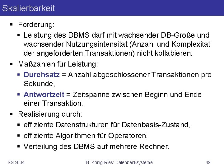 Skalierbarkeit § Forderung: § Leistung des DBMS darf mit wachsender DB-Größe und wachsender Nutzungsintensität