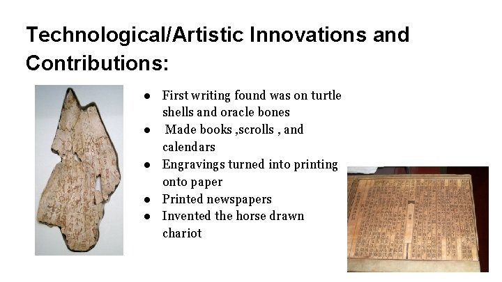 Technological/Artistic Innovations and Contributions: ● First writing found was on turtle shells and oracle