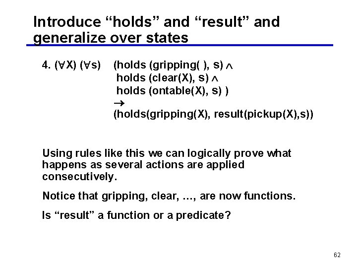 Introduce “holds” and “result” and generalize over states 4. ( X) ( s) (holds