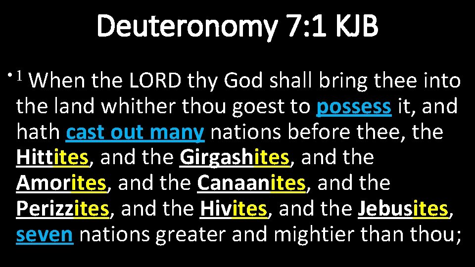 Deuteronomy 7: 1 KJB • 1 When the LORD thy God shall bring thee