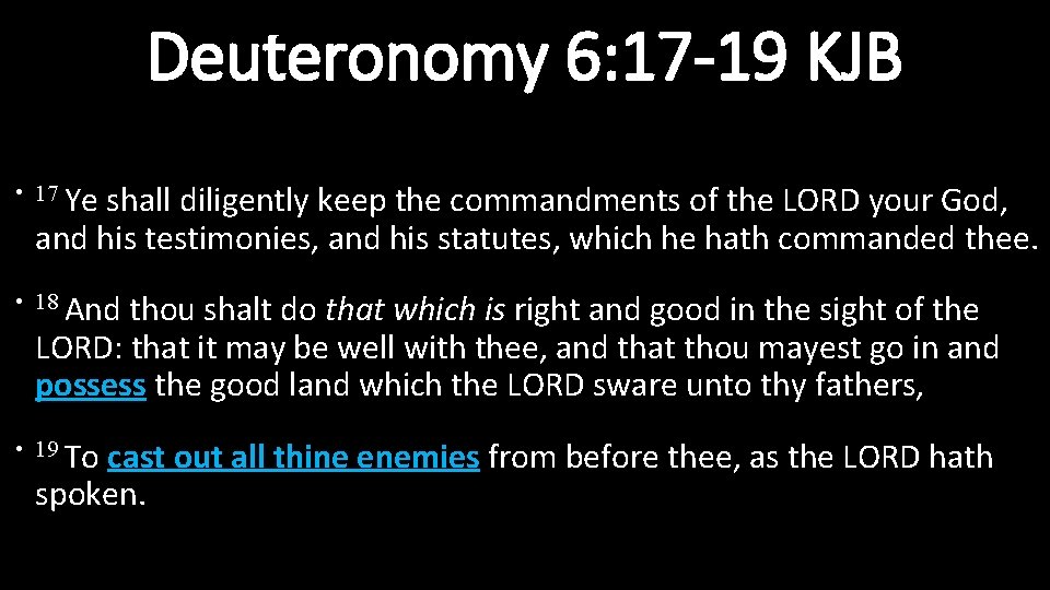 Deuteronomy 6: 17 -19 KJB • 17 Ye shall diligently keep the commandments of