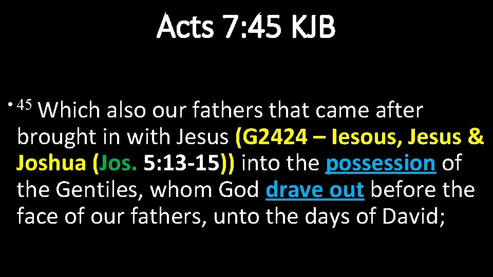 Acts 7: 45 KJB • 45 Which also our fathers that came after brought