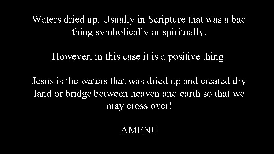 Waters dried up. Usually in Scripture that was a bad thing symbolically or spiritually.