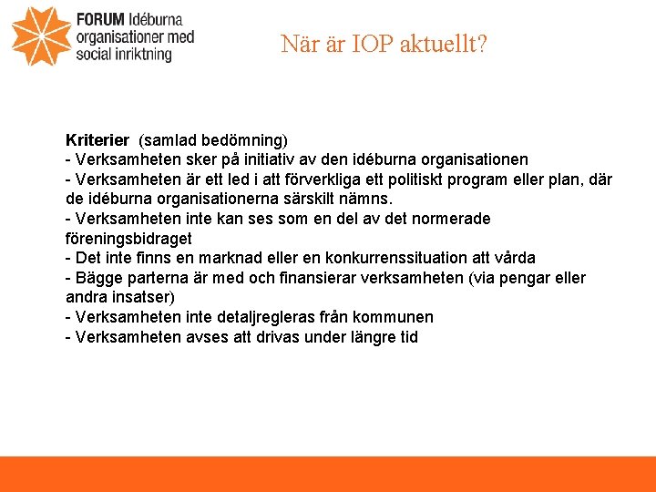 När är IOP aktuellt? Kriterier (samlad bedömning) - Verksamheten sker på initiativ av den