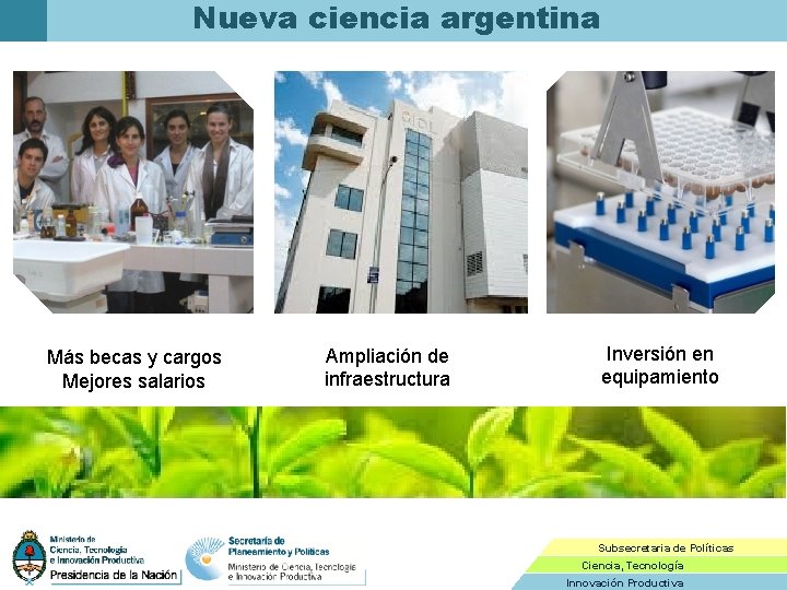 Nueva ciencia argentina Más becas y cargos Mejores salarios Ampliación de infraestructura Inversión en