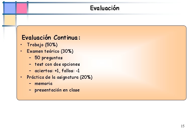 Evaluación Continua: • • • Trabajo (50%) Examen teórico (30%) – 50 preguntas –