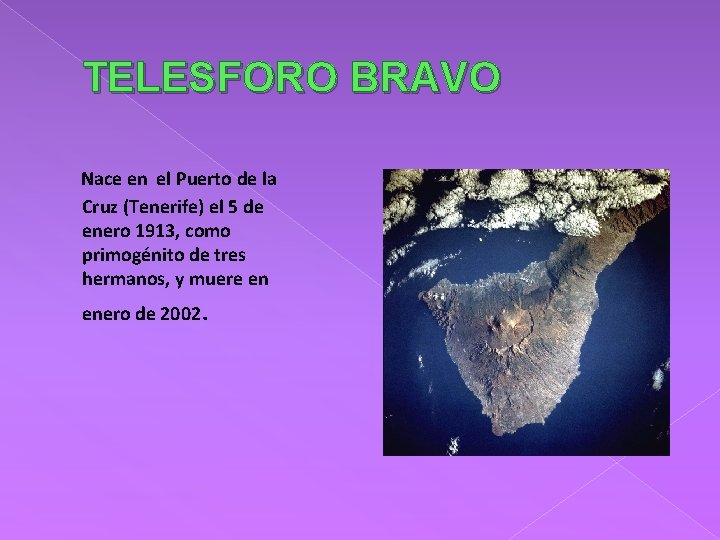 TELESFORO BRAVO Nace en el Puerto de la Cruz (Tenerife) el 5 de enero