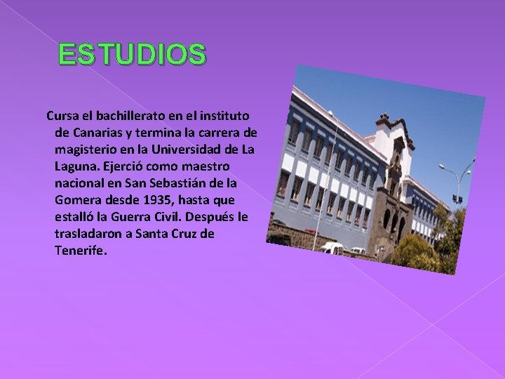 ESTUDIOS Cursa el bachillerato en el instituto de Canarias y termina la carrera de