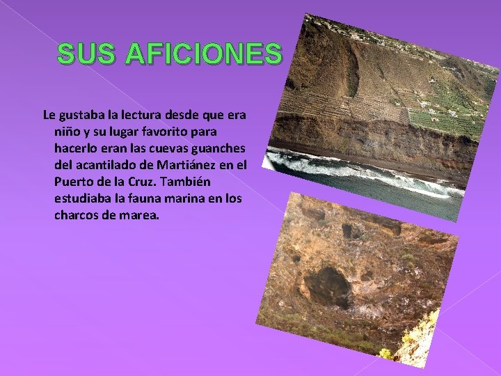 SUS AFICIONES Le gustaba la lectura desde que era niño y su lugar favorito