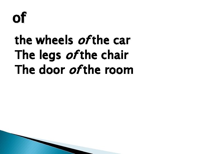 of the wheels of the car The legs of the chair The door of