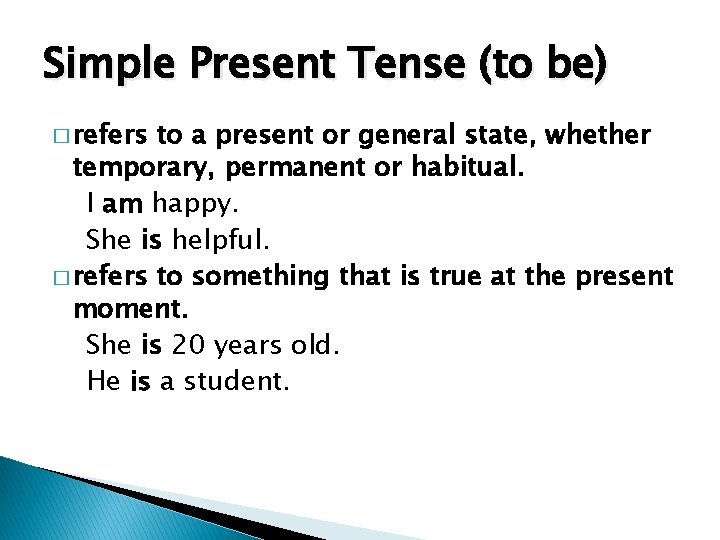 Simple Present Tense (to be) � refers to a present or general state, whether